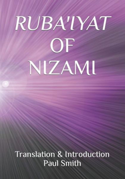 Ruba'iyat of Nizami - Paul Smith - Books - Independently Published - 9798468558805 - September 1, 2021