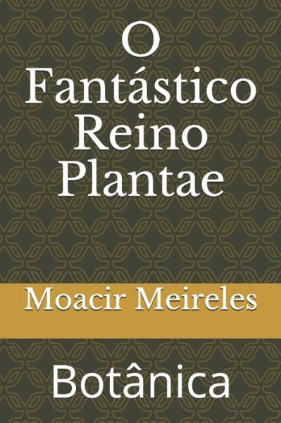 Cover for Moacir Augusto Meireles · O Fantastico Reino Plantae: Botanica (Paperback Book) (2021)