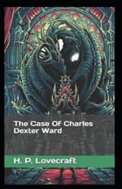 The Case of Charles Dexter Ward illustrated - H P Lovecraft - Livros - Independently Published - 9798513254805 - 1 de junho de 2021