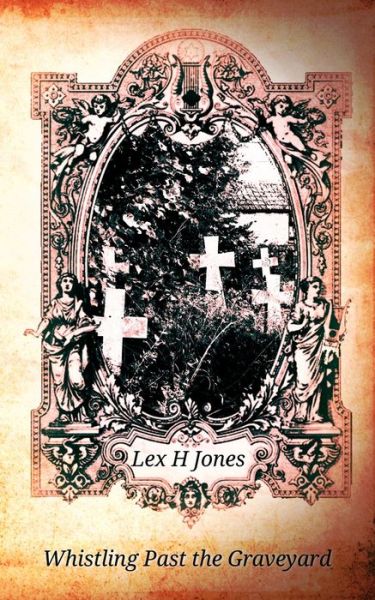 Cover for Lex H Jones · Whistling Past the Graveyard (Paperback Book) (2021)