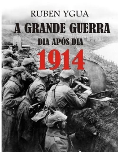 Cover for Ruben Ygua · A Grande Guerra Dia Apos Dia (Paperback Bog) (2020)