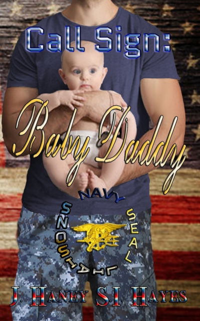 Call Sign: Baby Daddy - Navy Seal Liaisons - J Haney - Books - Independently Published - 9798600837805 - January 18, 2020