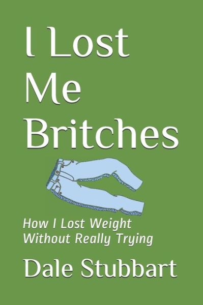 Cover for Dale Stubbart · I Lost Me Britches (Pocketbok) (2020)