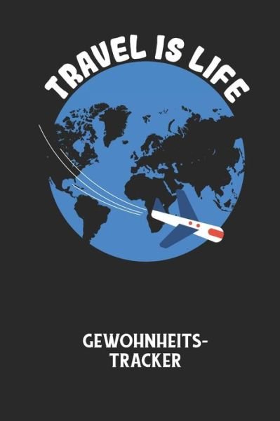 Cover for Gewohnheitstracker Notizbuch · TRAVEL IS LIFE - Gewohnheitstracker (Taschenbuch) (2020)