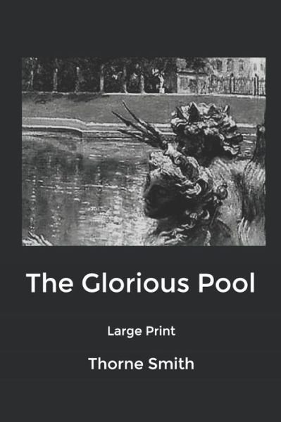 The Glorious Pool: Large Print - Thorne Smith - Bøker - Independently Published - 9798611165805 - 11. februar 2020