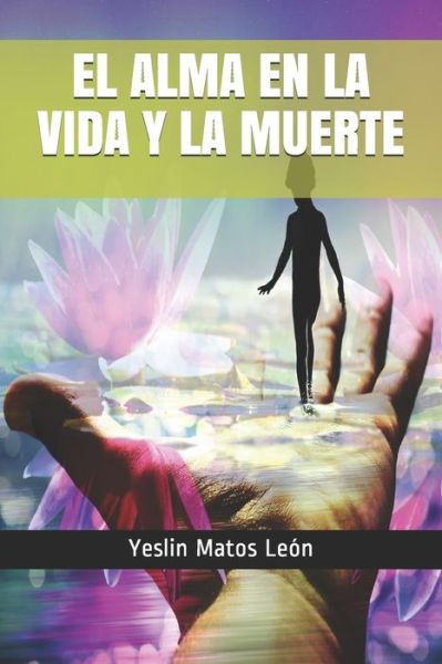 Cover for Yeslin Matos León · El Alma en la Vida y la Muerte (Paperback Book) (2020)