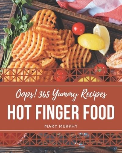 Cover for Mary Murphy · Oops! 365 Yummy Hot Finger Food Recipes (Paperback Book) (2020)