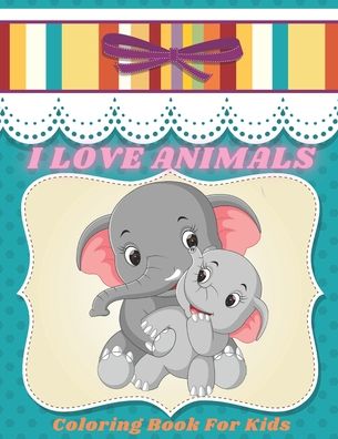 Cover for Jenny Bain · I LOVE ANIMALS - Coloring Book For Kids (Paperback Book) (2020)