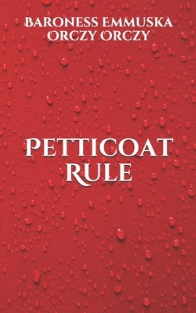 Cover for Baroness Emmuska Orczy Orczy · Petticoat Rule (Paperback Book) (2021)