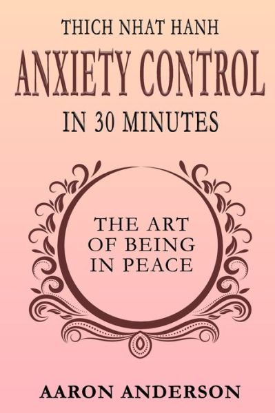 Thich Nhat Hahn Anxiety Control in 30 Minutes - Aaron Anderson - Books - Independently Published - 9798704832805 - February 4, 2021