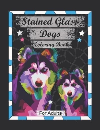 Stained Glass Dogs Coloring book For adults - Thomas Johan - Books - Independently Published - 9798711449805 - February 19, 2021