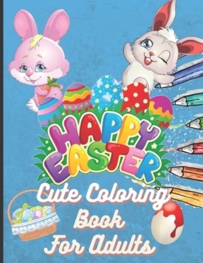 Happy Easter Cute Coloring Book For Adults - Thunder Publishing - Boeken - Independently Published - 9798713599805 - 25 februari 2021