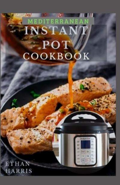 Cover for Ethan Harris · Mediterranean Instant Pot Cookbook (Paperback Book) (2021)