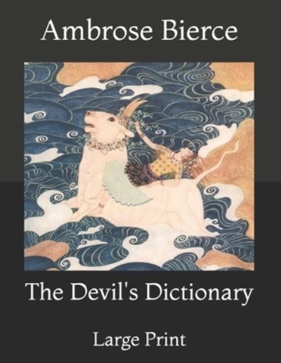 Cover for Ambrose Bierce · The Devil's Dictionary: Large Print (Taschenbuch) (2021)