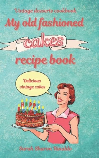 Sarah Sharon Rinaldo · My old fashioned cakes recipe book (Taschenbuch) (2021)