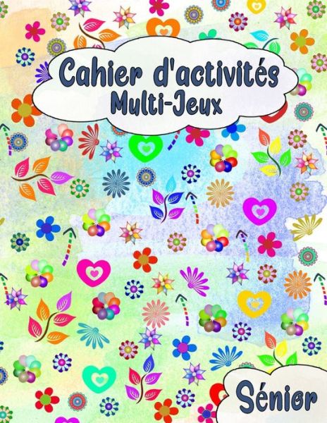 Cover for Im Activites Design · Cahier d'Activites Multi-Jeux, Senior: 100 Jeux De Memoire - Gros caracteres- Sudoku Classique- Kakuro- Sudoku Samourai- Coloriage Mandalas Anti-stress- Solutions Des Jeux Incluses. (Paperback Book) (2021)