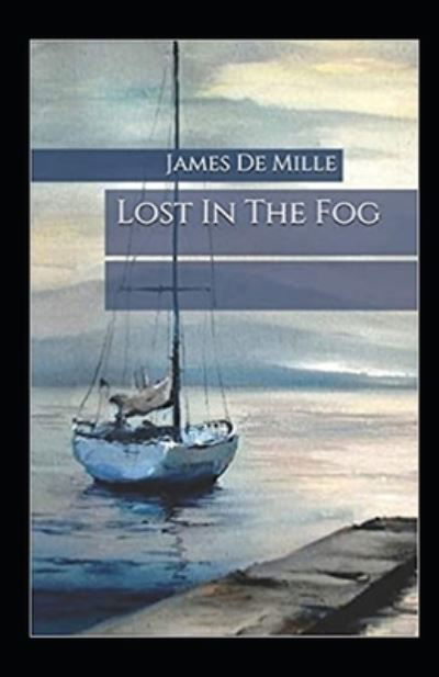 Cover for James De Mille · Lost in the Fog Annotated (Paperback Book) (2021)