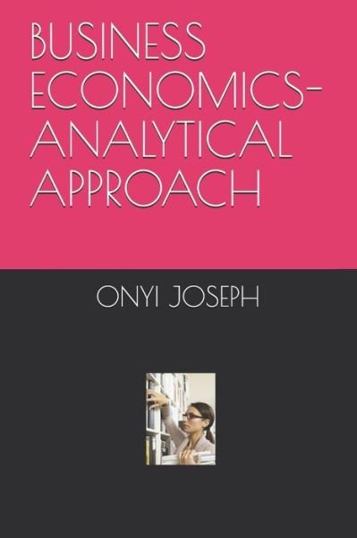 Cover for Onyi Akachukwu Joseph · Business Economics-Analytical Approach (Pocketbok) (2021)