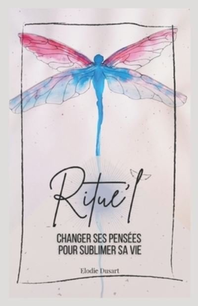 Cover for Elodie Dusart · Ritue'l: Changer ses pensees pour sublimer sa vie (Paperback Book) (2021)