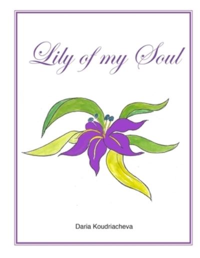 Cover for Daria Koudriacheva · Lily of My Soul (Paperback Book) (2022)