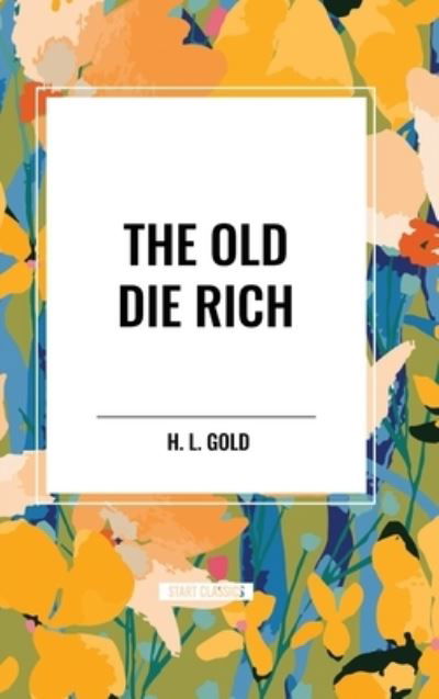 Cover for H L Gold · The Old Die Rich (Hardcover Book) (2024)