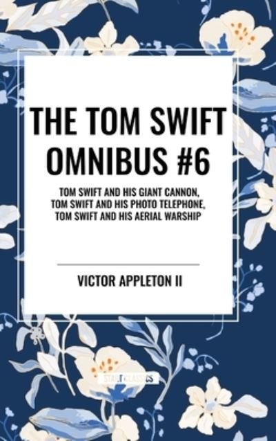Cover for Victor Appleton · The Tom Swift Omnibus #6: Tom Swift and His Giant Cannon, Tom Swift and His Photo Telephone, Tom Swift and His Aerial Warship (Gebundenes Buch) (2024)