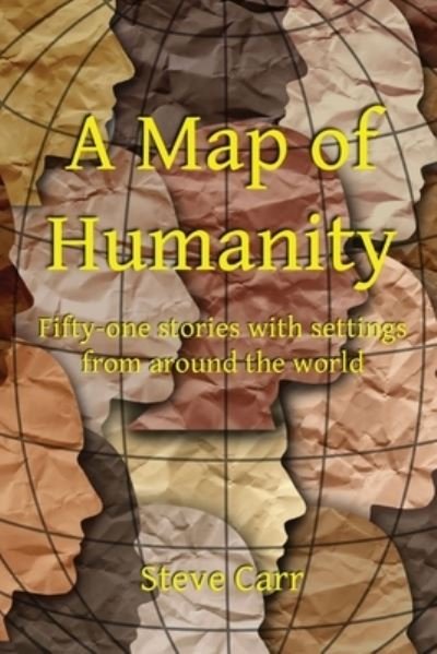 Cover for Steve Carr · A Map of Humanity: Fifty-one stories with settings around the world (Pocketbok) (2022)