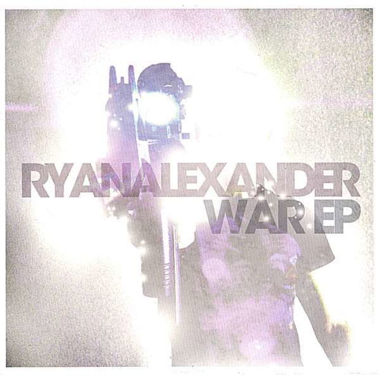 War EP - Ryan Alexander - Musiikki - Ryan Alexander - 0837101242806 - tiistai 15. toukokuuta 2007