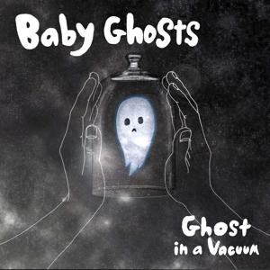 Ghost In A Vacuum - Baby Ghosts - Music - DRUNKEN SAILOR - 2090405060806 - April 19, 2019