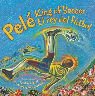 Cover for Monica Brown · Pele, King of Soccer / Pele, El Rey del Futbol: Bilingual English-Spanish (Paperback Book) (2017)