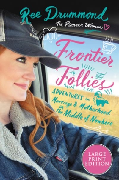 Frontier Follies Adventures in Marriage and Motherhood in the Middle of Nowhere - Ree Drummond - Kirjat - HarperCollins Publishers - 9780062978806 - tiistai 24. marraskuuta 2020
