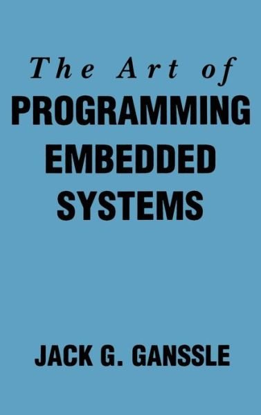 Cover for Ganssle, Jack (Founder and Principal Consultant, The Ganssle Group, Baltimore,MD, USA;  Technical editor and columnist for &lt;i&gt;Embedded Systems Programming&lt;/i&gt; magazine) · The Art of Programming Embedded Systems (Gebundenes Buch) (1991)