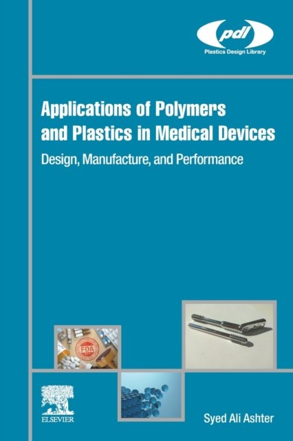 Cover for Ashter, Syed Ali (Senior Engineering Specialist, B. Braun Medical Inc., USA) · Applications of Polymers and Plastics in Medical Devices: Design, Manufacture, and Performance - Plastics Design Library (Paperback Book) (2022)
