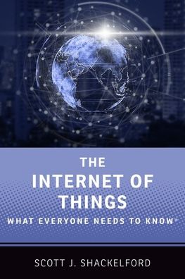 The Internet of Things: What Everyone Needs to Know® - What Everyone Needs to Know - Shackelford, Scott J. (Cybersecurity Program Chair and Director, Ostrom Workshop Program on Cybersecurity and Internet Governance, Cybersecurity Program Chair and Director, Ostrom Workshop Program on Cybersecurity and Internet Governance, Indiana Universi - Livros - Oxford University Press Inc - 9780190943806 - 27 de agosto de 2020