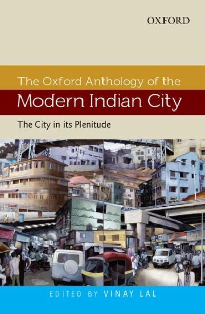 Cover for Vinay Lal · The Oxford Anthology of the Modern Indian City: Volume I: The City in its Plenitude (Hardcover Book) (2013)