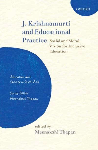 J. Krishnamurti and Educational Practice: Social and Moral Vision for Inclusive Education - Education and Society in South Asia - Meenakshi Thapan - Books - OUP India - 9780199487806 - October 4, 2018