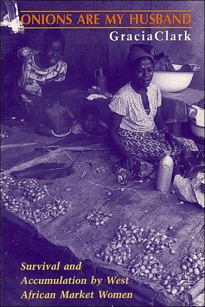 Cover for Gracia Clark · Onions Are My Husband: Survival and Accumulation by West African Market Women (Taschenbuch) [2nd edition] (1995)