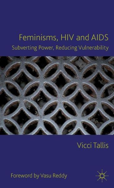 Cover for V. Tallis · Feminisms, HIV and AIDS: Subverting Power, Reducing Vulnerability (Hardcover Book) (2012)