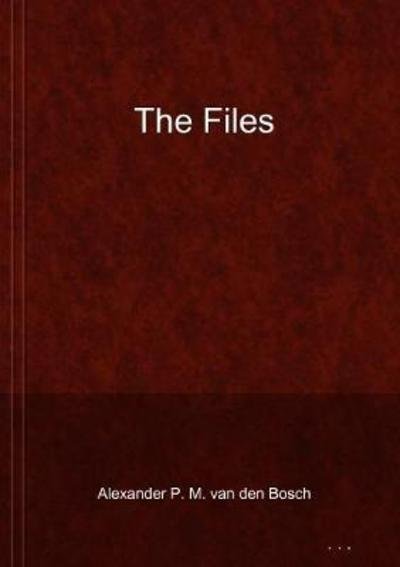 Cover for Alexander P. M. van den Bosch · The Files (Pocketbok) (2017)