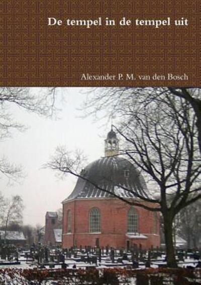 Cover for Alexander P. M. Van Den Bosch · De tempel in de tempel uit (Paperback Book) (2017)