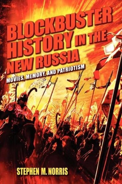 Cover for Stephen M. Norris · Blockbuster History in the New Russia: Movies, Memory, and Patriotism (Paperback Book) (2012)