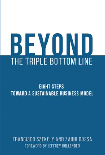 Beyond the Triple Bottom Line : Eight Steps toward a Sustainable Business Model - Francisco Szekely - Books - MIT Press Ltd - 9780262552806 - August 6, 2024