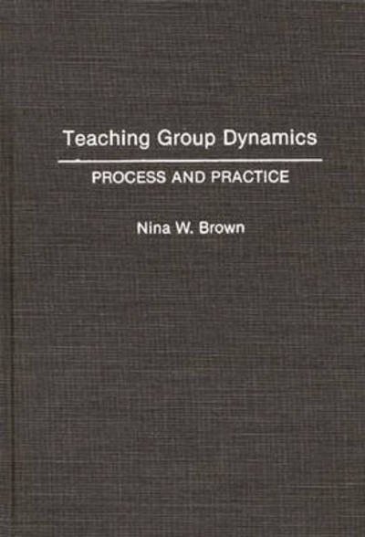 Cover for Nina W. Brown · Teaching Group Dynamics: Process and Practices (Gebundenes Buch) (1992)