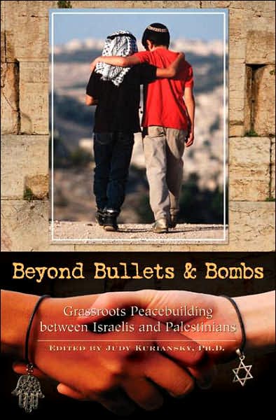 Cover for Judy Kuriansky · Beyond Bullets and Bombs: Grassroots Peacebuilding between Israelis and Palestinians - Contemporary Psychology (Hardcover Book) (2007)