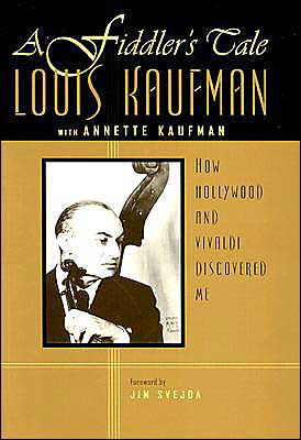 A Fiddler's Tale: How Hollywood and Vivaldi Discovered Me - Louis Kaufman - Books - University of Wisconsin Press - 9780299183806 - August 30, 2003