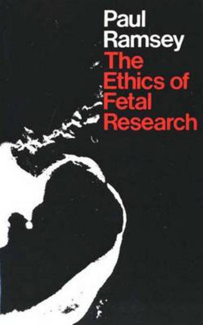 The Ethics of Fetal Research - Paul Ramsey - Bøker - Yale University Press - 9780300018806 - 1975