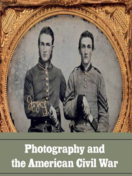 Cover for Jeff L. Rosenheim · Photography and the American Civil War (Hardcover Book) (2013)