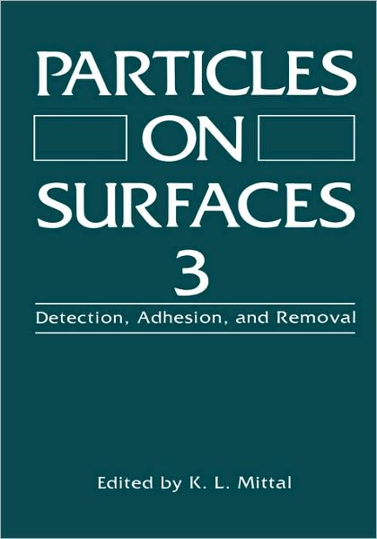 Particles on Surfaces 3: Detection, Adhesion, and Removal - Symposium on Particles on Surfaces Detection Adhesion Annd Removal 3rd 1990 - Bøger - Springer Science+Business Media - 9780306441806 - 31. marts 1992