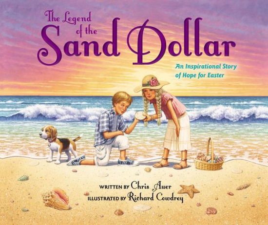 Cover for Chris Auer · The Legend of the Sand Dollar, Newly Illustrated Edition: An Inspirational Story of Hope for Easter (Hardcover Book) [Illustrated edition] (2017)