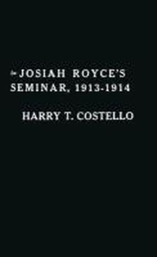 Cover for Harry Todd Costello · Josiah Royce's Seminar 1913-1914: As Recorded in the Notebooks of Harry T. Costello (Hardcover Book) [New edition] (1981)